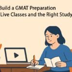 How to Build a GMAT Preparation Plan Via Live Classes and the Right Study Material